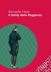 Il dandy della reggenza. E-book. Formato EPUB ebook di Georgette Heyer