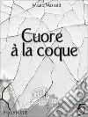 Cuore alla coque. E-book. Formato EPUB ebook di Mauro Mazzetti
