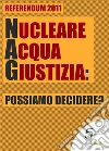 Nucleare Acqua Giustizia: possiamo decidere?. E-book. Formato Mobipocket ebook di 4medi@ Servizi Giornalistici