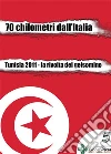 70 chilometri dall'Italia: Tunisia 2011, la rivolta del gelsomino. E-book. Formato Mobipocket ebook di Medhi Tekaya