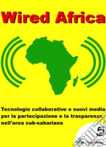 Wired Africa. E-book. Formato EPUB ebook di Bernardo Parrella