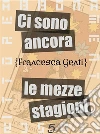 Ci sono ancora le mezze stagioni. E-book. Formato Mobipocket ebook di Francesca Genti