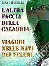 L’altra faccia della Calabria - viaggio nelle navi dei veleni. E-book. Formato EPUB ebook di Sara Dellabella