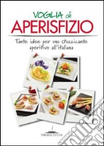 Voglia di aperisfizio. Tante idee per uno stuzzicante aperitivo all'italiana. E-book. Formato PDF ebook