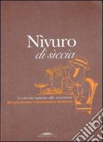 Nìvuro di sìccia  Le ricette ispirate alle avventure del più astuto commissario siciliano. E-book. Formato EPUB ebook di Neri V. (cur.)