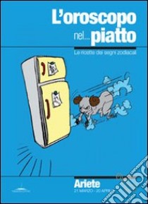 L' oroscopo nel... piatto. Le ricette dei segni zodiacali. Ariete. E-book. Formato PDF ebook di Alice Pazzi