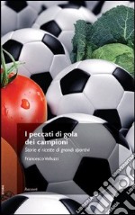 I peccati di gola dei campioni. Storie e ricette di grandi sportivi. E-book. Formato EPUB