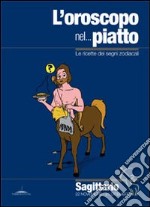 L' oroscopo nel... piatto. Le ricette dei segni zodiacali. Sagittario. E-book. Formato PDF