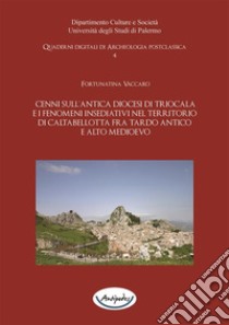 Cenni sull’antica diocesi di Triocala e i fenomeni insediativi nel territorio di Caltabellotta. E-book. Formato PDF ebook di Fortunatina Vaccaro