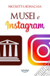 Musei e Instagram. E-book. Formato PDF ebook di Nicoletta Bonacasa