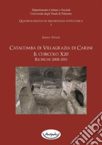 Catacomba di Villagrazia di Carini. Il cubicolo X20. Ricerche 2008-2013. Con DVD. E-book. Formato PDF ebook di Emma Vitale