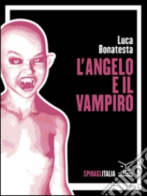 L'angelo e il vampiro. E-book. Formato Mobipocket ebook di Luca Bonatesta