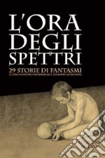 L’ora degli spettri: 29 storie di fantasmi. E-book. Formato EPUB ebook