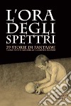 L’ora degli spettri: 29 storie di fantasmi. E-book. Formato EPUB ebook