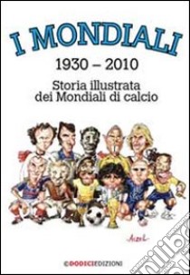 I mondiali (1930-2010). Storia illustrata dei mondiali di calcio. E-book. Formato PDF ebook di German Aczel