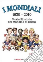 I mondiali (1930-2010). Storia illustrata dei mondiali di calcio. E-book. Formato PDF ebook