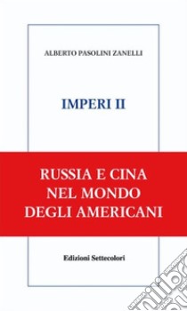 IMPERI II. Russia e Cina. E-book. Formato EPUB ebook di Alberto Pasolini Zanelli