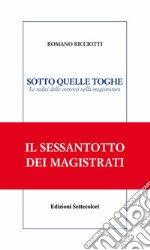 Sotto quelle toghe. Le radici delle correnti nella magistratura. E-book. Formato EPUB