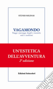 VAGAMONDO. Viaggi e paesaggi, luoghi e incontri, miti e snobismi. E-book. Formato Mobipocket ebook di Stenio Solinas