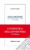 VAGAMONDO. Viaggi e paesaggi, luoghi e incontri, miti e snobismi. E-book. Formato Mobipocket ebook