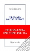 Eurolandia contro l&apos;europa. E-book. Formato EPUB ebook