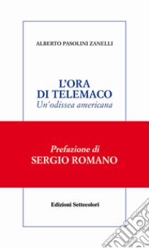 L'ORA DI TELEMACO. Una odissea americana. E-book. Formato Mobipocket ebook di Alberto Pasolini Zanelli