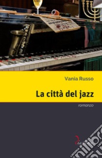 La città del jazz. E-book. Formato EPUB ebook di Vania Russo