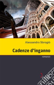 Cadenze d’inganno. E-book. Formato EPUB ebook di Alessandro Sbrogiò