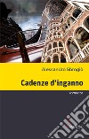 Cadenze d’inganno. E-book. Formato EPUB ebook di Alessandro Sbrogiò