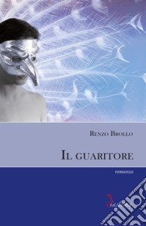 Il guaritore. E-book. Formato EPUB ebook di Renzo Brollo