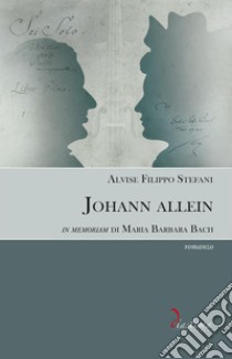 Johann allein. E-book. Formato EPUB ebook di Alvise Filippo Stefani