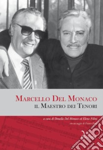 Marcello Del Monaco, il Maestro dei Tenori. E-book. Formato EPUB ebook di Donella Del Monaco