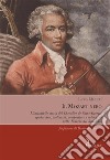 Il Mozart neroL’incredibile storia del Chevalier de Saint-Georges, spadaccino, violinista, compositore e colonnello nella Francia del Settecento. E-book. Formato EPUB ebook di Luca Quinti