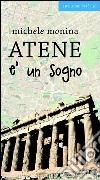 Atene è un sogno. E-book. Formato EPUB ebook di Michele Monina