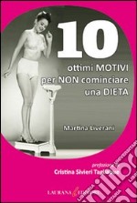 10 ottimi motivi per non  cominciare una dieta. E-book. Formato EPUB ebook