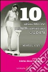 10 ottimi motivi per non  cominciare una dieta. E-book. Formato EPUB ebook