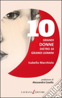 10 grandi donne dietro 10 grandi uomini. E-book. Formato EPUB ebook di Isabella Marchiolo