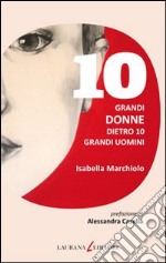 10 grandi donne dietro 10 grandi uomini. E-book. Formato EPUB ebook