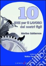 10 idee per il lavoro dei nostri figli. E-book. Formato EPUB ebook