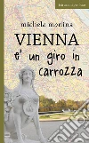 Vienna è un giro in carrozza. E-book. Formato EPUB ebook di Michele Monina