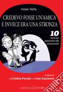 Credevo fosse un'amica e invece era una stronza. 10 modi per sopravvivere alle stronzamiche. E-book. Formato EPUB ebook di Irene Vella