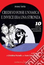 Credevo fosse un'amica e invece era una stronza. 10 modi per sopravvivere alle stronzamiche. E-book. Formato EPUB ebook