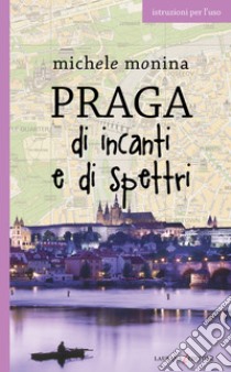 Praga di incanti e di spettri. E-book. Formato EPUB ebook di Michele Monina