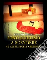 Sono l'ultimo a scendere (e altre storie credibili). E-book. Formato EPUB ebook