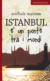 Istanbul è un ponte tra i mondi. E-book. Formato EPUB ebook di Michele Monina