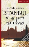 Istanbul è un ponte tra i mondi. E-book. Formato EPUB ebook di Michele Monina
