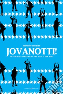 Jovanotti! Un ragazzo fortunato dal rap a san Siro. E-book. Formato EPUB ebook di Michele Monina