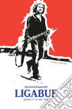 Ligabue. Questa è la mia vita. E-book. Formato EPUB ebook