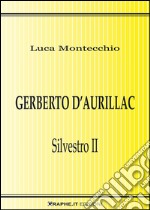 Gerberto d’Aurillac. Silvestro II. E-book. Formato EPUB ebook