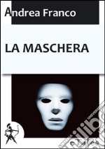 La maschera. E-book. Formato EPUB ebook